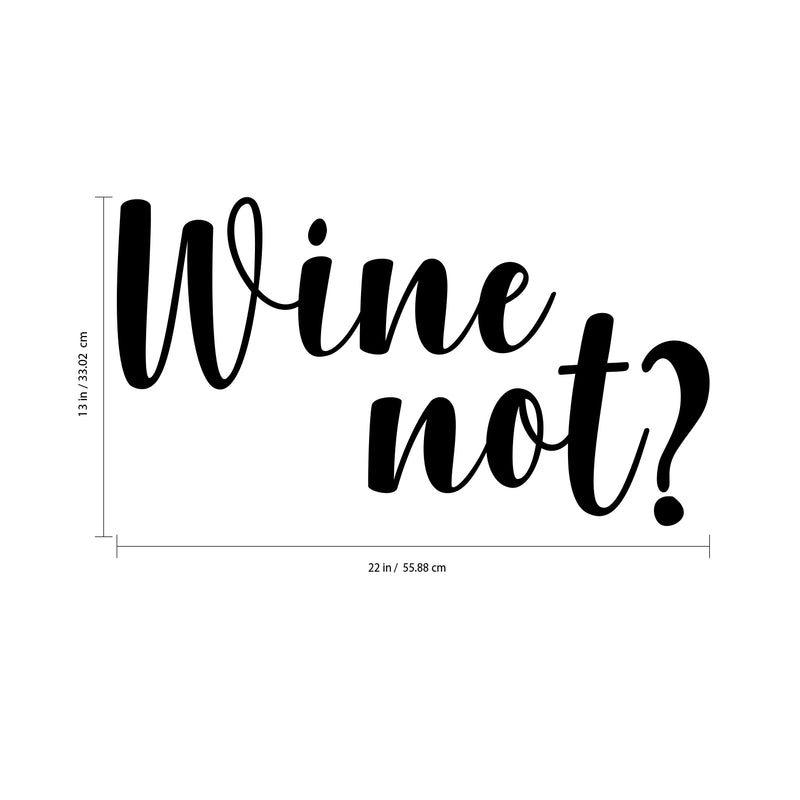 Wine Not? Funny Wall Decals - Vinyl Wall Art Decal - 13" x 22" Decoration Vinyl Sticker - Living Room Wall Decor Stickers - Winery Signs - Bar Decals Black 13" x 22" 3