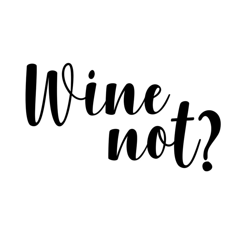 Wine Not? Lettering Inspirational Quote Vinyl Wall Art Decal - Decoration Vinyl Sticker - Living Room Wall Decal Stickers - Winery Vinyl Die Cut Decor Art Quotes - Bar Decals   4