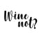 Wine Not? Funny Wall Decals - Vinyl Wall Art Decal - 13" x 22" Decoration Vinyl Sticker - Living Room Wall Decor Stickers - Winery Signs - Bar Decals Black 13" x 22" 4