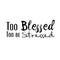 Too Blessed Too Be Stressed - Vinyl Wall Decal Sticker Art - Decoration Vinyl Sticker - Living Room Vinyl Decal - Religious Wall Art - Christian Wall Decoration Art - Life Quote Vinyl Decal