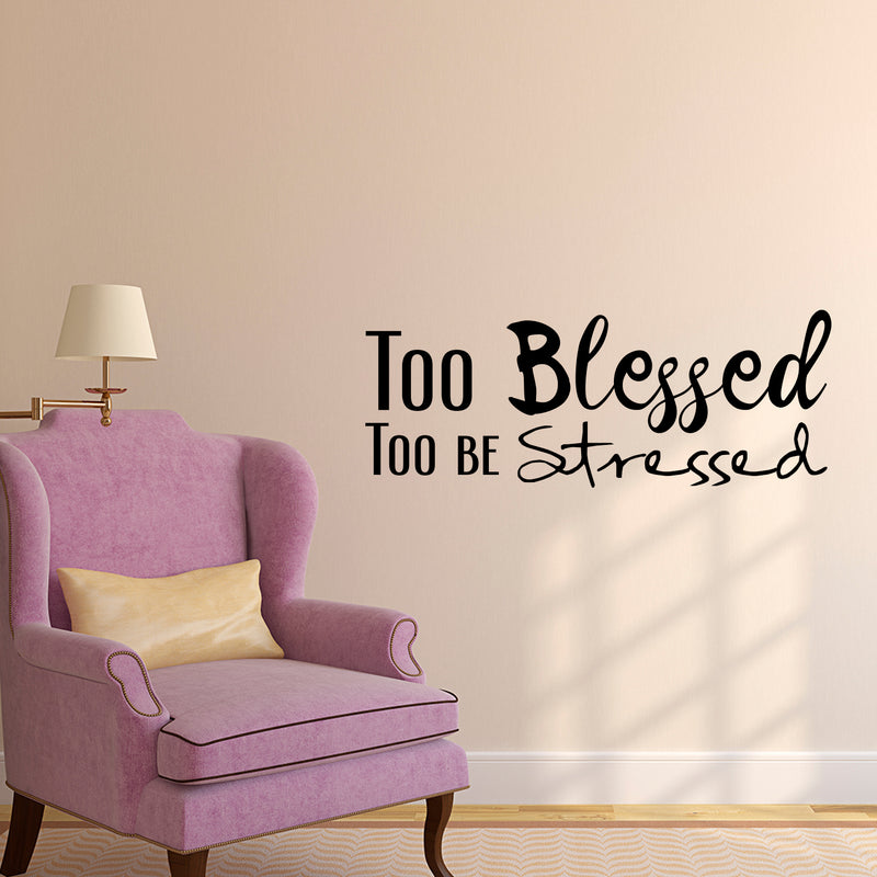 Too Blessed Too Be Stressed - Vinyl Wall Decal Sticker Art - Decoration Vinyl Sticker - Living Room Vinyl Decal - Religious Wall Art - Christian Wall Decoration Art - Life Quote Vinyl Decal   2