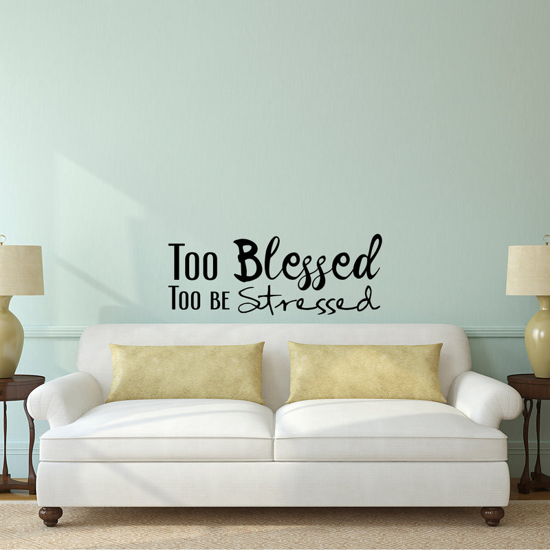 Too Blessed Too Be Stressed - Vinyl Wall Decal Sticker Art - Decoration Vinyl Sticker - Living Room Vinyl Decal - Religious Wall Art - Christian Wall Decoration Art - Life Quote Vinyl Decal   3