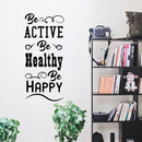 Be Active Be Healthy Be Happy - Inspirational Quote - Wall Art Decal - Motivational Life Quotes Vinyl Decal - Bedroom Wall Decoration - Living Room Wall Art Decor