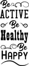 Be Active Be Healthy Be Happy - Inspirational Gym Quote - Wall Art Decal - 40"x 18" - Motivational Life Quotes Vinyl Decal - Bedroom Wall Decoration - Living Room Wall Art Decor Black 40" x 18" 4