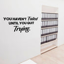 Wall Art Vinyl Decal - You Haven’t Failed Until You Quit Trying - Inspirational Life Quote - 14" x 28" Home Decor Motivational Gym Fitness Work Office Sayings - Removable Sticker Decals Black 14" x 28"
