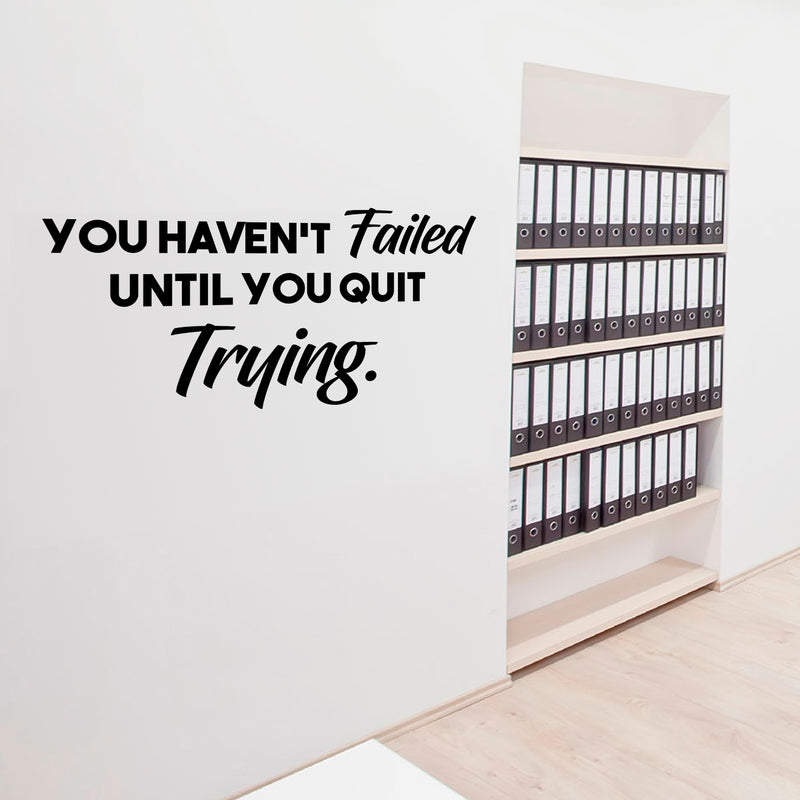Wall Art Vinyl Decal - You Haven’t Failed Until You Quit Trying - Inspirational Life Quote - 14" x 28" Home Decor Motivational Gym Fitness Work Office Sayings - Removable Sticker Decals Black 14" x 28"