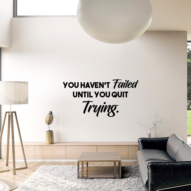 You Haven't Failed Until You Quit Trying - Inspirational Life Quote - Wall Art Vinyl Decal - Decoration Vinyl Sticker - Motivational Gym Quotes Wall Decor - Fitness Wall Decals Stickers   2