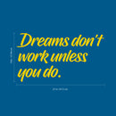 Vinyl Wall Art Decal - Dreams Don’t Work Unless You Do - 15" x 27" - Motivational Quotes for Home Bedroom Work Office Gym Fitness Apartment Living Room Workplace Sticker Decor (15" x 27"; Yellow) Yellow 15" x 27" 2