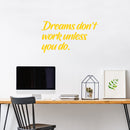 Vinyl Wall Art Decal - Dreams Don’t Work Unless You Do - 15" x 27" - Motivational Quotes for Home Bedroom Work Office Gym Fitness Apartment Living Room Workplace Sticker Decor (15" x 27"; Yellow) Yellow 15" x 27" 3