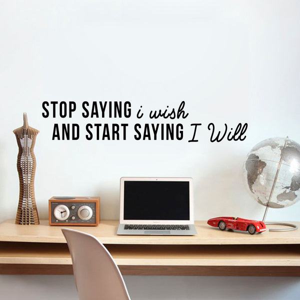 Stop Saying I Wish And Start Saying I Will - Inspirational Quotes Wall Art Vinyl Decal ecoration Vinyl Sticker - Motivational Wall Art Decal - Bedroom Vinyl Decals - Life quotes Decals