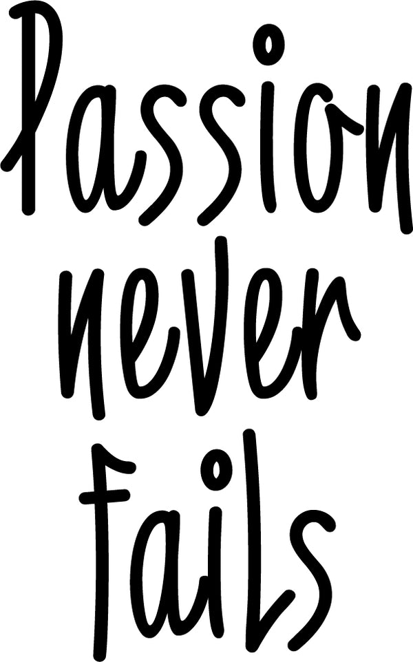 Passion Never Fails - Inspirational Life Quote - Wall Art Vinyl Decal - Decoration Vinyl Sticker - Motivational Gym Quotes Wall Decor - Fitness Wall Decals Stickers