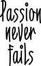 Passion Never Fails - Inspirational Life Quote - Wall Art Vinyl Decal - Decoration Vinyl Sticker - Motivational Gym Quotes Wall Decor - Fitness Wall Decals Stickers