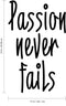 Passion Never Fails - Inspirational Life Quote - Wall Art Vinyl Decal - Decoration Vinyl Sticker - Motivational Gym Quotes Wall Decor - Fitness Wall Decals Stickers   4