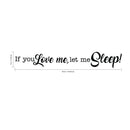 If You Love Me; Let Me Sleep! - Funny Quotes Wall Art Vinyl Decal - 7" X 45" Decoration Vinyl Sticker - Sarcastic Wall Art Decal - Love Quote Bedroom Decor - Trendy Wall Art Sticker Black 7" x 45"