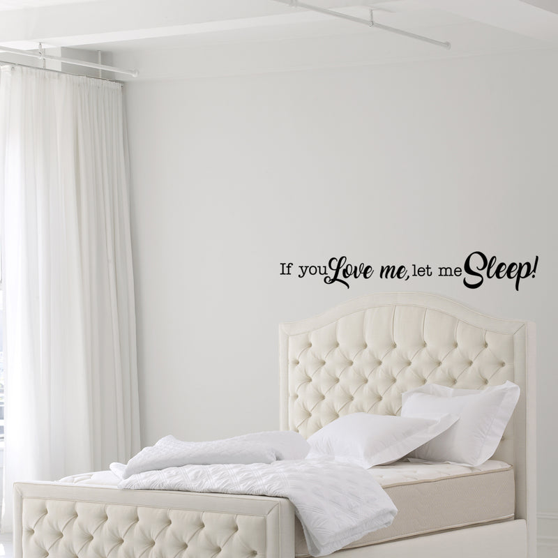 If You Love Me; Let Me Sleep! - Funny Quotes Wall Art Vinyl Decal - 7" X 45" Decoration Vinyl Sticker - Sarcastic Wall Art Decal - Love Quote Bedroom Decor - Trendy Wall Art Sticker Black 7" x 45" 2