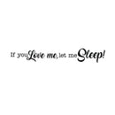 If You Love Me; Let Me Sleep! - Funny Quotes Wall Art Vinyl Decal - 7" X 45" Decoration Vinyl Sticker - Sarcastic Wall Art Decal - Love Quote Bedroom Decor - Trendy Wall Art Sticker Black 7" x 45" 3