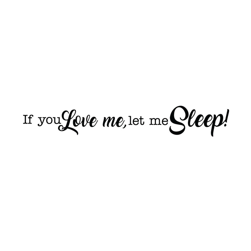 If You Love Me; Let Me Sleep! - Funny Quotes Wall Art Vinyl Decal - 7" X 45" Decoration Vinyl Sticker - Sarcastic Wall Art Decal - Love Quote Bedroom Decor - Trendy Wall Art Sticker Black 7" x 45" 3