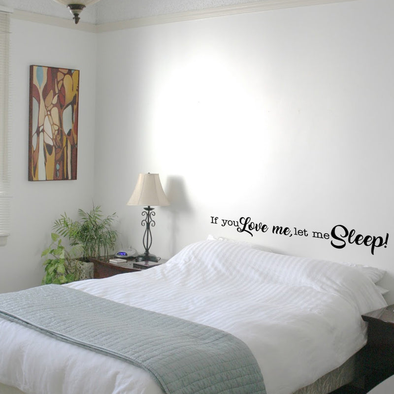 If You Love Me; Let Me Sleep! - Funny Quotes Wall Art Vinyl Decal - 7" X 45" Decoration Vinyl Sticker - Sarcastic Wall Art Decal - Love Quote Bedroom Decor - Trendy Wall Art Sticker Black 7" x 45" 4