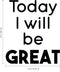 Today I Will Be Great - Inspirational Life Quotes Wall Art Vinyl Decal - Decoration Vinyl Sticker - Motivational Wall Art Decal - Bedroom Living Room Decor - Positive Quotes Wall Art Sticker   3