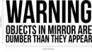 Warning Objects in Mirror are Dumber Than They Appear Sign - Art Decal - Funny Quotes Bathroom Art - Bedroom Vinyl Sticker Decals - Restroom Wall Decoration Vinyl (White)   4