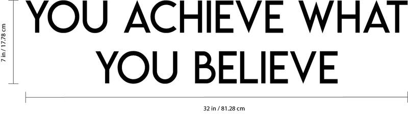 Inspirational Quotes Vinyl Wall Decal - You Achieve What You Believe - 7" x 32" Home Office Workplace Motivational Art Decal Stickers - Bedroom Living Room Vinyl Wall Decor Entrepreneur Sign Poster Black 7" x 32" 3