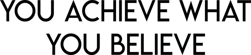 Inspirational Quotes Vinyl Wall Decal - You Achieve What You Believe - 7" x 32" Home Office Workplace Motivational Art Decal Stickers - Bedroom Living Room Vinyl Wall Decor Entrepreneur Sign Poster Black 7" x 32" 4