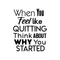 Inspirational Quote Wall Art Vinyl Decal - When You Feel Like Quitting Think About Why You Started - Bedroom Motivational Wall Art Decor- Business Office Positive Quote Sticker Decals   2