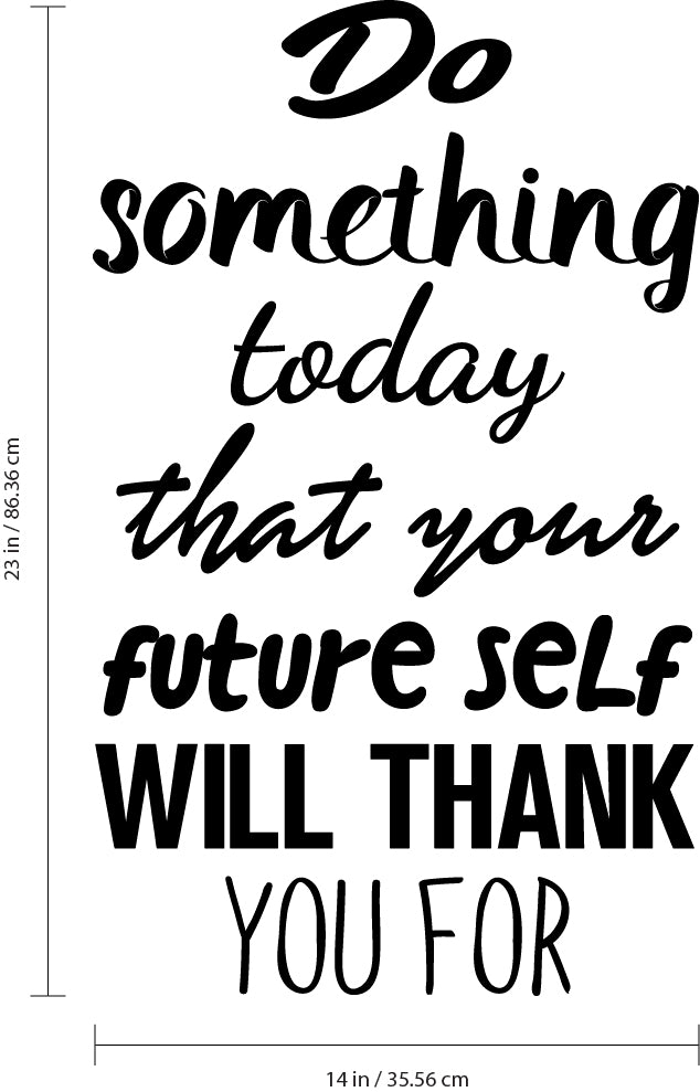 Motivational Quote Wall Art Decal - Do Something Today That Your Future Self Will Thank You For - 23" x 14" Bedroom Motivational Wall Art Decor- Business Office Positive Quote Sticker Decals Black 23" x 14" 3