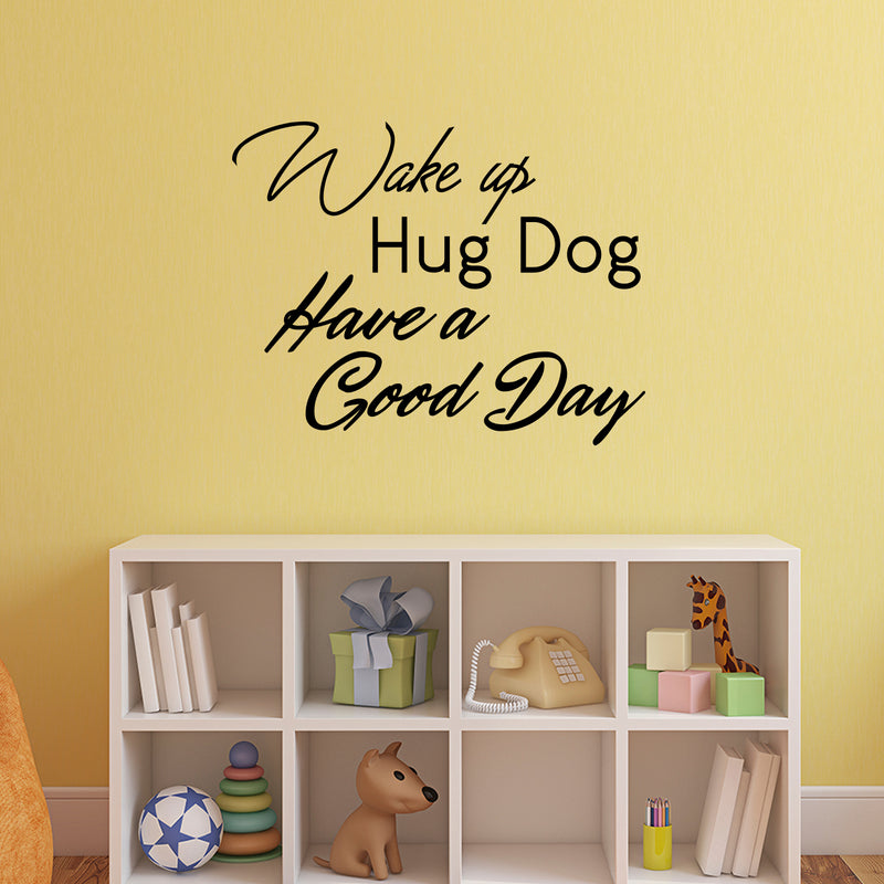 Inspirational Pet Lovers Wall Art Vinyl Decal - Wake Up; Hug Dog; Have a Good Day - 22" X 28" Decoration Vinyl Sticker - Motivational Wall Art Decal - Positive Quote Trendy Wall Art Living Room Decor Black 22" X 28" 3