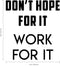 Wall Art Vinyl Decal Inspirational Life Quotes - Don't Hope For It Work For It - Decoration Vinyl Sticker - Motivational Wall Art Decal - Positive Quote   3