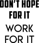 Wall Art Vinyl Decal Inspirational Life Quotes - Don’t Hope for It Work for It - 25" x 23" Decoration Vinyl Sticker - Motivational Wall Art Decal - Positive Quote Black 25" x 23" 4
