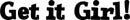 Vinyl Wall Art Decal - Get It Girl! - 5" X 32" - Girls Bedroom Decal Stickers - Cute Wall Art Decals for Little Girls - Trendy Stencil Adhesives for Girls; Teens; Adults Black 5" x 32" 4