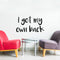 Vinyl Art Wall Decal - I Got My Own Back - Motivational Life Quotes - Bedroom; Dorm Room; Office Wall Decoration - Strong Positive Influence Stencil Adhesives