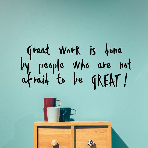 Vinyl Art Wall Decal - Great Work Is Done By People Who Are Not Afraid To Be Great - Motivational Life Quotes - House Office Wall Decoration - Positive Influence Stencil Adhesives