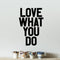 Vinyl Wall Art Decal - Love What You Do - 23" x 15" Decoration Vinyl Sticker - Inspirational Life Quotes - Motivational Work Fitness Office Home Quotes Decal Stickers Black 23" x 15"