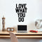 Vinyl Wall Art Decal - Love What You Do - 23" x 15" Decoration Vinyl Sticker - Inspirational Life Quotes - Motivational Work Fitness Office Home Quotes Decal Stickers Black 23" x 15" 2