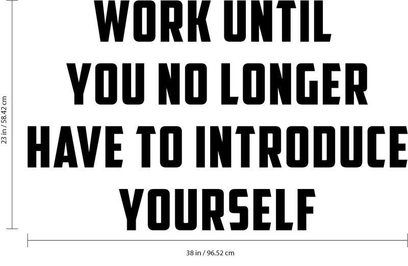 Wall Art Vinyl Decal Inspirational Life Quotes - Work Until You No Longer Have to Introduce Yourself - 23" x 38" Vinyl Sticker Decals Wall Decor - Motivational Business Office Wall Art Black 23" x 38" 3