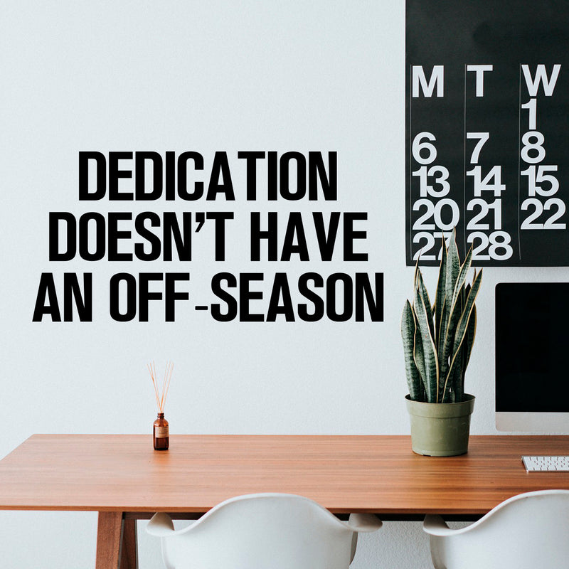 Home Decor Vinyl Wall Art Decal - Dedication Doesn’t Have an Off Season - 17" x 35" - Inspirational Life Quotes - Motivational Work Gym Fitness Quotes Decal Sticker Signs Black 17" x 35" 2