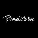 Vinyl Wall Art Decal - to Travel is to Live - 6" x 23" - Bedroom Living Room Apartment Wall Decor - Vacation Wanderlust Wall Art Removable Sticker Decals (6" x 23"; White Text) White 6" x 23" 4