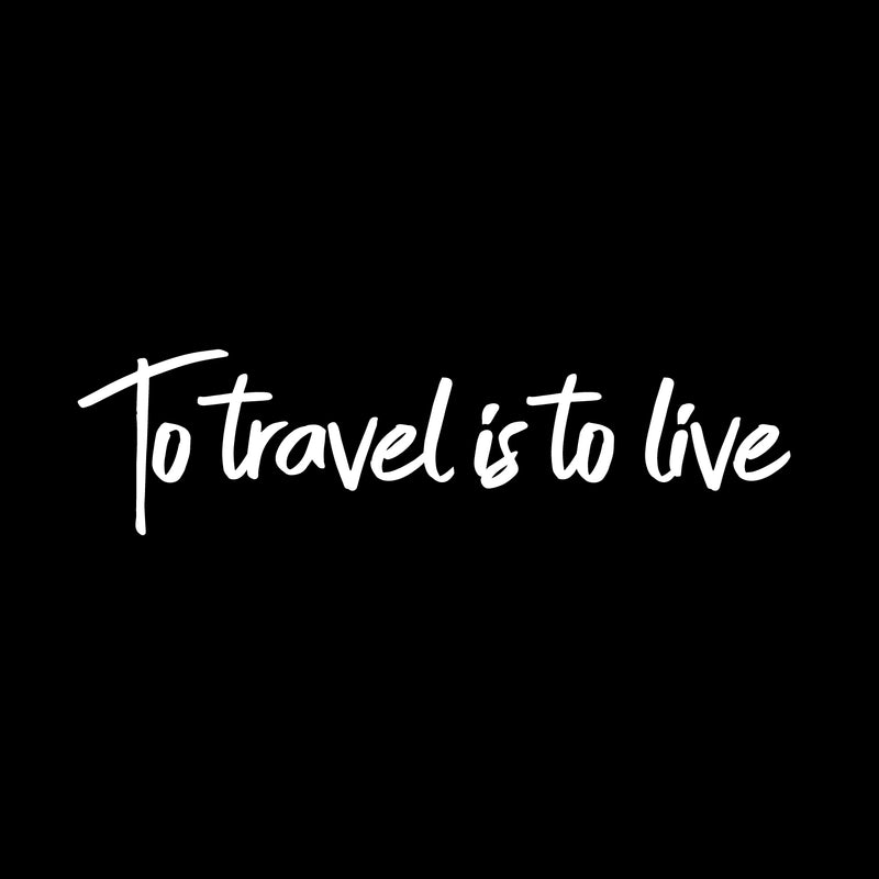 Vinyl Wall Art Decal - to Travel is to Live - 6" x 23" - Bedroom Living Room Apartment Wall Decor - Vacation Wanderlust Wall Art Removable Sticker Decals (6" x 23"; White Text) White 6" x 23" 4