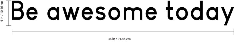 Vinyl Art Wall Decal - Be Awesome Today - 4" x 36" - Inspirational Life Quote Sayings Sticker Wall Decal - Motivational Inspiring Bedroom Living Room Home Office Wall Art Decor Black 4" x 36" 5