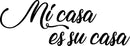 Vinyl Wall Art Decal - Mi Casa ES Su Casa - 10.5" x 30" - Decoration Vinyl Sticker - Welcoming Quotes - Living Room Indoor Outdoor Friendly Quote Sticker Wall Decals for Home Decor Black 10.5" x 30" 4
