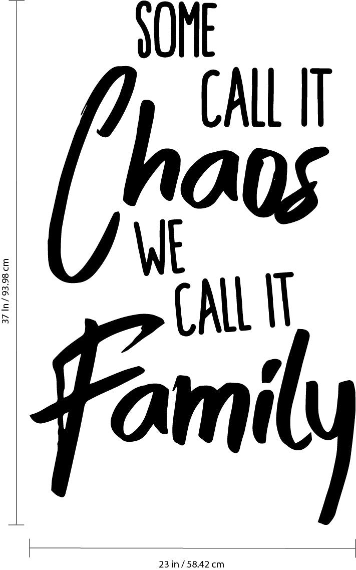 Vinyl Wall Art Decal - Some Call It Chaos We Call It Family - Stencil Adhesive Vinyl for Home Apartment Workplace Use - Lighthearted Appreciation Household Quotes (37" x 23"; Black Text)   3