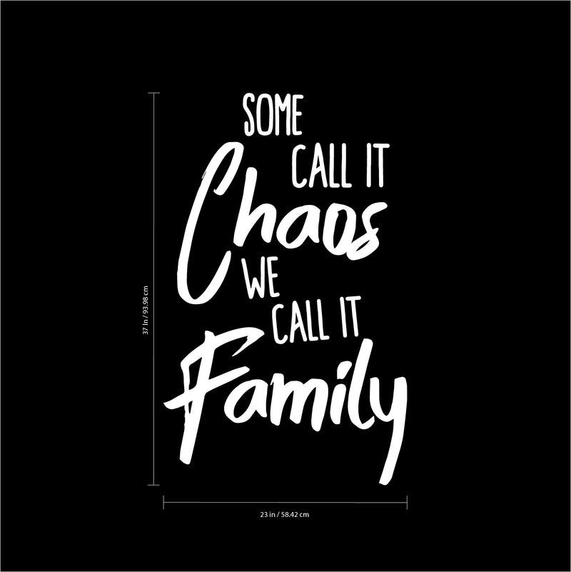 Vinyl Wall Art Decal - Some Call It Chaos We Call It Family - 37" x 23" - Stencil Adhesive Vinyl for Home Apartment Workplace Use - Lighthearted Appreciation Household Quotes (37" x 23"; White Text) White 37" x 23" 3