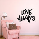 Vinyl Wall Art Decal - Love Always - 18" x 23" - Inspirational Life Quotes - Living Room Bedroom Workplace Inspirational Quote - Removable Waterproof Wall Decals for Home Decor (18’ x 23"; Black Text) Black 18" x 23"