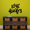 Vinyl Wall Art Decal - Love Always - 18" x 23" - Inspirational Life Quotes - Living Room Bedroom Workplace Inspirational Quote - Removable Waterproof Wall Decals for Home Decor (18’ x 23"; Black Text) Black 18" x 23" 2