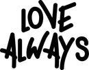 Vinyl Wall Art Decal - Love Always - 18" x 23" - Inspirational Life Quotes - Living Room Bedroom Workplace Inspirational Quote - Removable Waterproof Wall Decals for Home Decor (18’ x 23"; Black Text) Black 18" x 23" 4