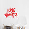 Vinyl Wall Art Decal - Love Always - 18" x 23" - Inspirational Life Quotes - Living Room Bedroom Workplace Inspirational Quote - Removable Waterproof Wall Decals for Home Decor (18’ x 23"; Red Text) Red 18" x 23"