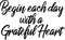 Vinyl Wall Art Decal - Begin Each Day with A Grateful Heart - 14" x 23" - Home Decor Inspirational Living Room Bedroom Workplace Indoor Outdoor Stencil Adhesives Design (14" x 23"; Black Text) Black 14" x 23"
