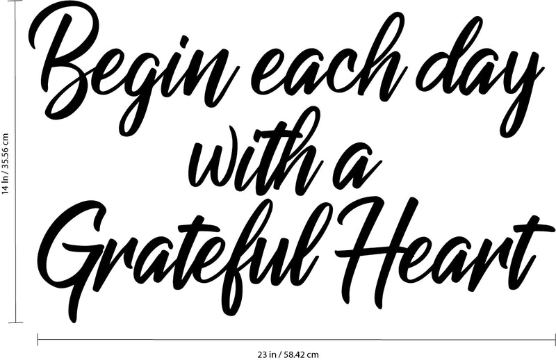Vinyl Wall Art Decal - Begin Each Day with A Grateful Heart - 14" x 23" - Home Decor Inspirational Living Room Bedroom Workplace Indoor Outdoor Stencil Adhesives Design (14" x 23"; Black Text) Black 14" x 23" 4